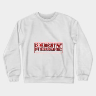 Crime doesnt pay Crewneck Sweatshirt